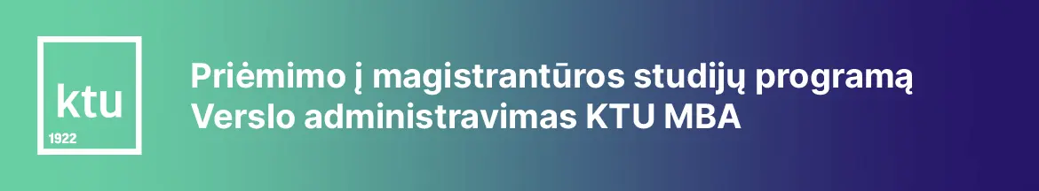 Vyksta pra&scaron;ymų teikimas į studijų programą&nbsp;Verslo administravimas KTU MBA