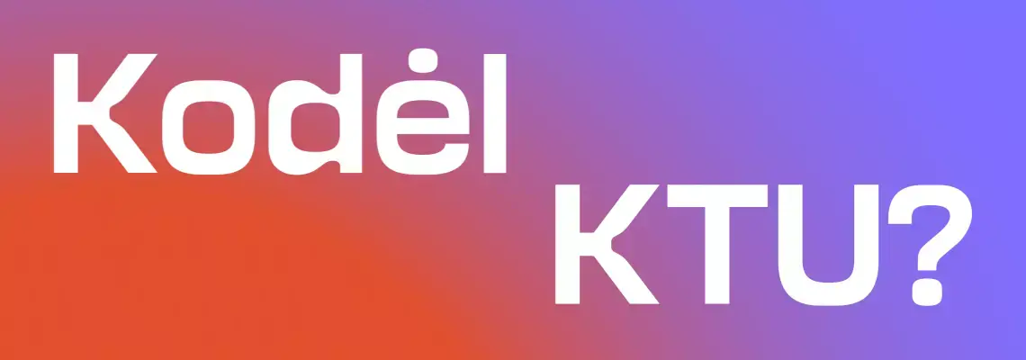 Kodėl KTU? Sužinok kodėl verta rinktis KTU: studijų privalumai ir galimybės studentams.