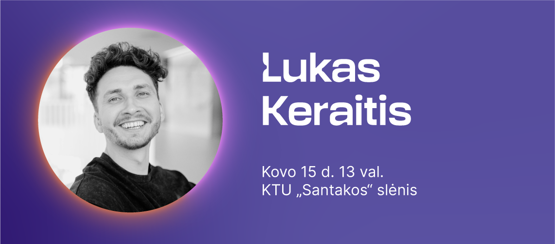 Violetinis gradientinis fornas, kuriame pateikta portretinė nuotrauka &ndash; paskaitos lektorius Lukas Keraitis. Fone nurodyta lektoriaus vardas pavardė "Lukas Keraitis", paskaitos data "Kovo 15 d. 13 val." ir vieta "KTU "Santakos" slėnis".