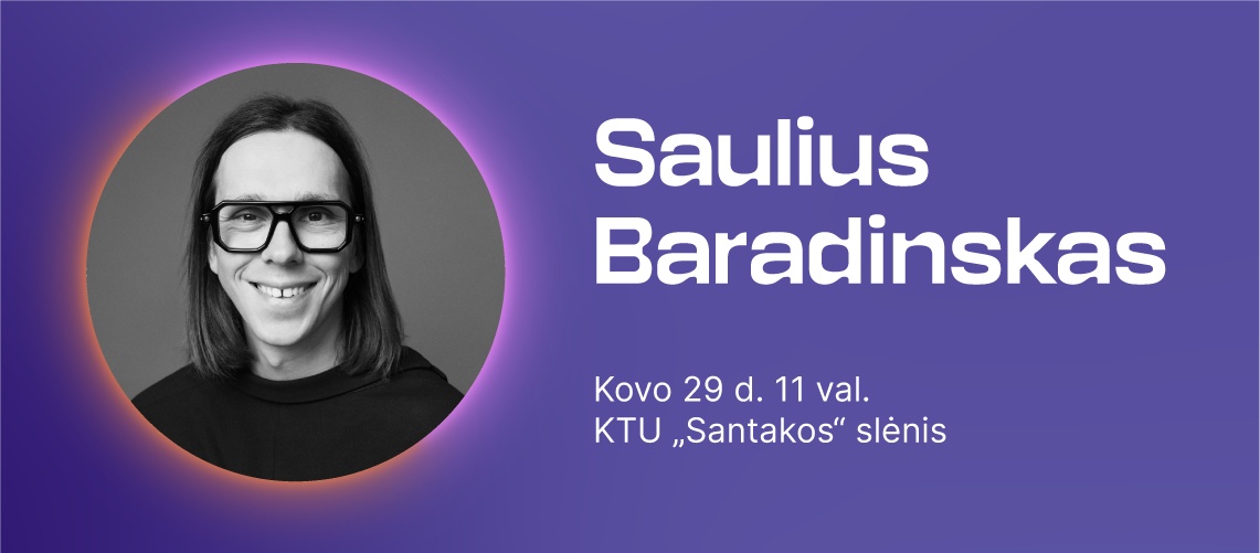 Violetinis gradientinis fornas, kuriame pateikta portretinė nuotrauka &ndash; paskaitos lektorius Saulius Baradinskas Fone nurodyta lektoriaus vardas pavardė "Saulius Baradinskas", paskaitos data "Kovo 29 d. 11 val." ir vieta "KTU "Santakos" slėnis".